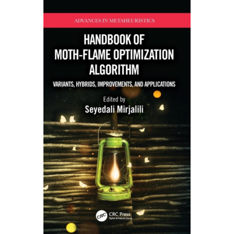 Handbook of Moth-Flame Optimization Algorithm: Variants, Hybrids, Improvements, and Applications