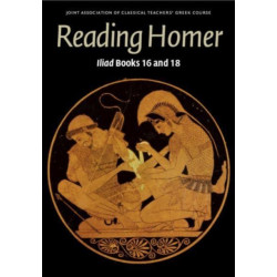 Reading Homer: Iliad Books 16 and 18
