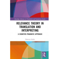 Relevance Theory in Translation and Interpreting: A Cognitive-Pragmatic Approach
