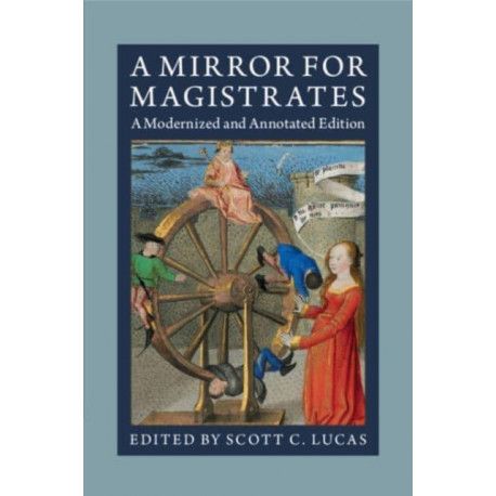 A Mirror for Magistrates: A Modernized and Annotated Edition