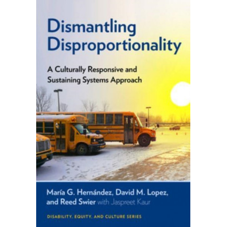 Dismantling Disproportionality: A Culturally Responsive and Sustaining Systems Approach