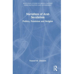 Narratives of Arab Secularism: Politics, Feminism and Religion
