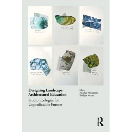 Designing Landscape Architectural Education: Studio Ecologies for Unpredictable Futures