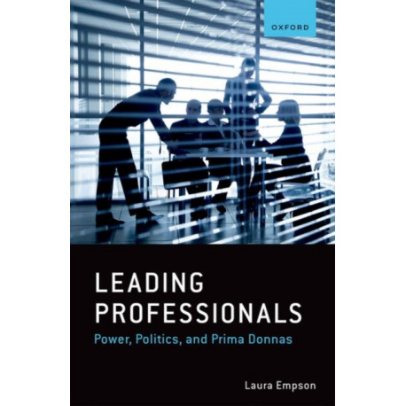 Leading Professionals: Power, Politics, and Prima Donnas