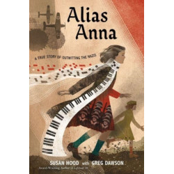 Alias Anna: A True Story of Outwitting the Nazis
