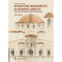 Byzantine Monuments in Modern Greece (English language edition): Ideology and Practice of Restorations, 1833-1939