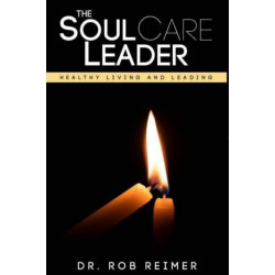 The Soul Care Leader: Healthy Living and Leading
