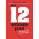 Das 12-Wochen-Jahr: Ihr Leitfaden fur die Praxis: Wie Sie in 12 Wochen mehr schaffen als andere in 12 Monaten