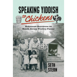 Speaking Yiddish to Chickens: Holocaust Survivors on South Jersey Poultry Farms