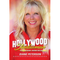 Hollywood Stuntwoman: Follow Your Dreams . . . Overcome Your Fears . . .