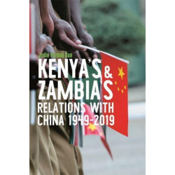 Kenya's and Zambia's Relations with China 1949-2019