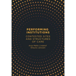 Performing Institutions: Contested Sites and Structures of Care