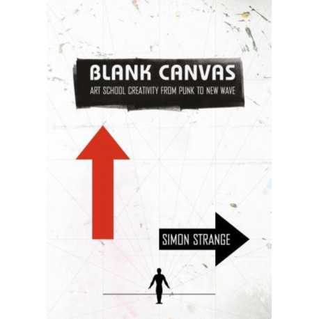 Blank Canvas: Art School Creativity From Punk to New Wave