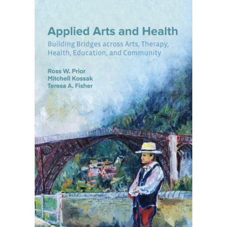 Applied Arts and Health: Building Bridges across Arts, Therapy, Health, Education, and Community