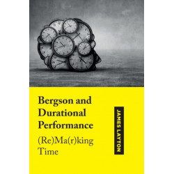 Bergson and Durational Performance: (Re)Ma(r)king Time