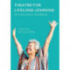 Theatre for Lifelong Learning: A Handbook for Instructors, Older Adults, Communities, and Artists