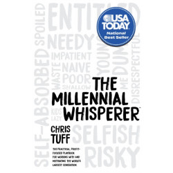 The Millennial Whisperer: The Practical, Profit-Focused Playbook for Working With and Motivating the World's Largest Generation