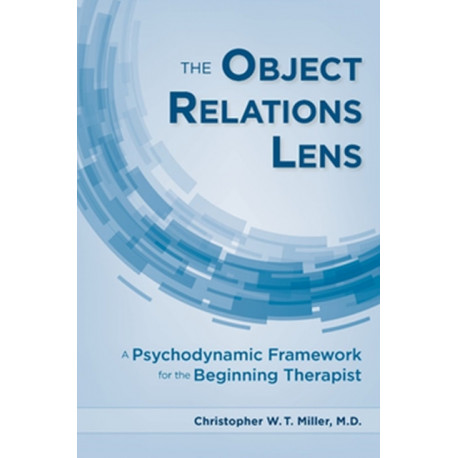 The Object Relations Lens: A Psychodynamic Framework for the Beginning Therapist