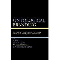 Ontological Branding: Power, Privilege, and White Supremacy in a Colorblind World