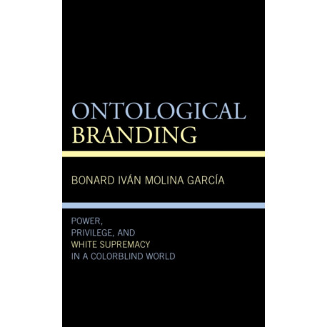 Ontological Branding: Power, Privilege, and White Supremacy in a Colorblind World