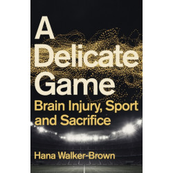 A Delicate Game: Brain Injury, Sport and Sacrifice - Sports Book Award Special Commendation