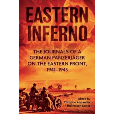 Eastern Inferno: The Journals of a German Panzerjager on the Eastern Front 1941-43