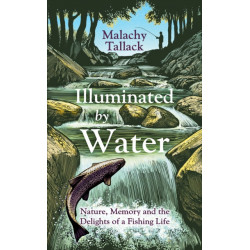 Illuminated By Water: Nature, Memory and the Delights of a Fishing Life