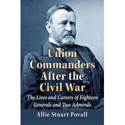 Union Warriors at Sunset: The Lives of Twenty Commanders After the War