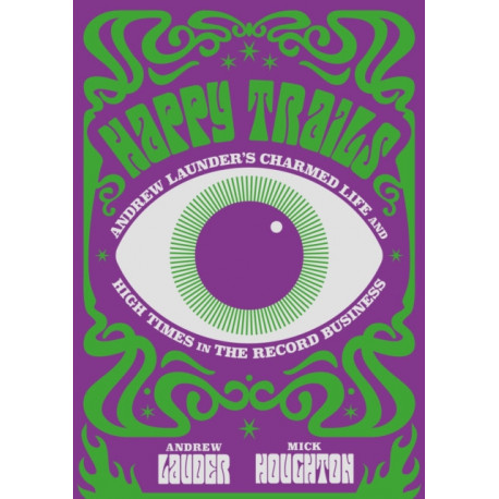 Happy Trails: Andrew Lauder's Charmed Life and High Times in the Record Business