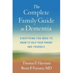The Complete Family Guide to Dementia: Everything You Need to Know to Help Your Parent and Yourself