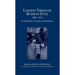 London Through Russian Eyes, 1896-1914: An Anthology of Foreign Correspondence
