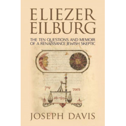Eliezer Eilburg: The Ten Questions and Memoir of a Renaissance Jewish Skeptic