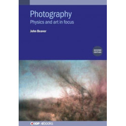 Photography (Second Edition): Physics and art in focus