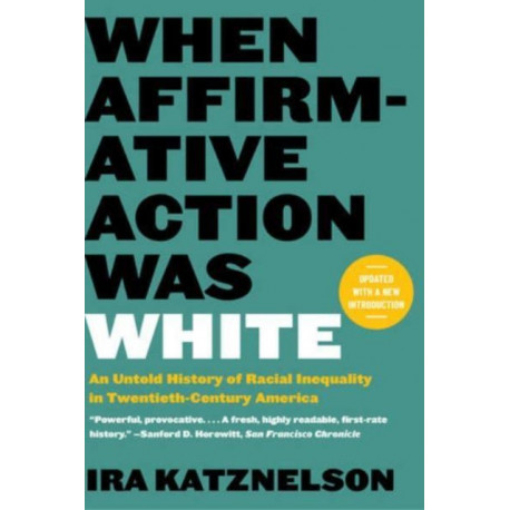 When Affirmative Action Was White: An Untold History of Racial Inequality in Twentieth-Century America