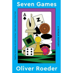 Seven Games: A Human History