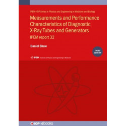 Measurements and Performance Characteristics of Diagnostic X-ray Tubes and Generators (Third Edition): IPEM report 32, part I