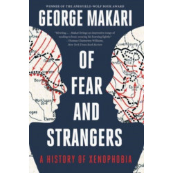 Of Fear and Strangers - A History of Xenophobia: A History of Xenophobia