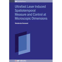 Ultrafast Laser Induced Spatiotemporal Measure and Control at Microscopic Dimensions
