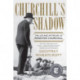 Churchill's Shadow - The Life and Afterlife of Winston Churchill: The Life and Afterlife of Winston Churchill