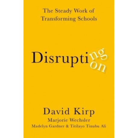 Disrupting Disruption: The Steady Work of Transforming Schools