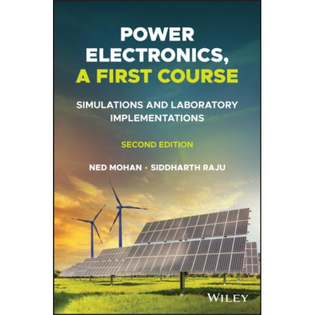 Power Electronics, A First Course: Simulations and Laboratory Implementations
