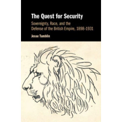 The Quest for Security: Sovereignty, Race, and the Defense of the British Empire, 1898–1931