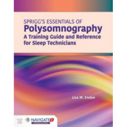 Spriggs's Essentials of Polysomnography: a Training Guide and Reference for Sleep Technicians: A Training Guide and Reference for Sleep Technicians