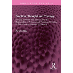 Emotion, Thought and Therapy: A Study of Hume and Spinoza and the Relationship of Philosophical Theories of Emotion to Psychological Theories of Therapy