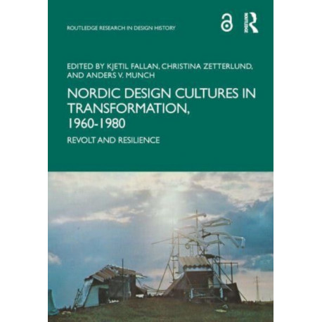 Nordic Design Cultures in Transformation, 1960–1980: Revolt and Resilience
