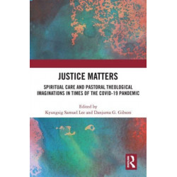 Justice Matters: Spiritual Care and Pastoral Theological Imaginations in Times of the COVID-19 Pandemic