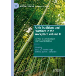 Faith Traditions and Practices in the Workplace Volume II: The Role of Spirituality in Unprecedented Times