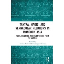 Tantra, Magic, and Vernacular Religions in Monsoon Asia: Texts, Practices, and Practitioners from the Margins