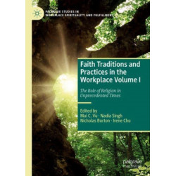 Faith Traditions and Practices in the Workplace Volume I: The Role of Religion in Unprecedented Times