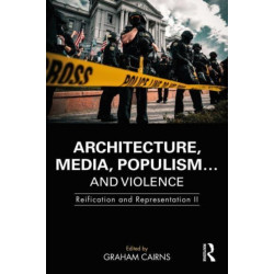 Architecture, Media, Populism… and Violence: Reification and Representation II